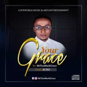 Mr.TooMuchGrace - Your Grace